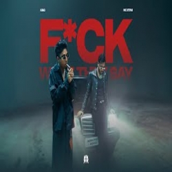 F*CK WHAT THEY SAY - King, MC Stan Mp3 Song