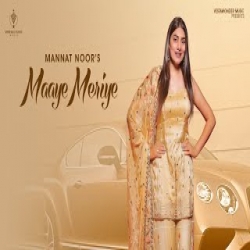 Maaye Meriye - Mannat Noor Mp3 Song