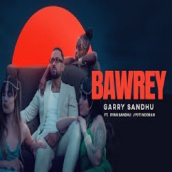 BAWREY - Garry sandhu Mp3 Song