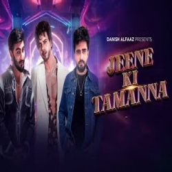 Jeene Ki Tamanna - Danish Alfaaz, RCR Mp3 Song