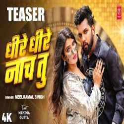 Dheere Dheere Naach Tu - Neelkamal Singh Mp3 Song