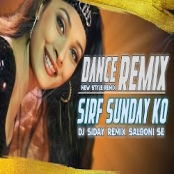 SIRF SUNDAY KO REMIX Mp3 Song