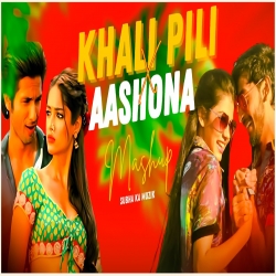 Khali Pili X Aashona - Mashup Mp3 Song