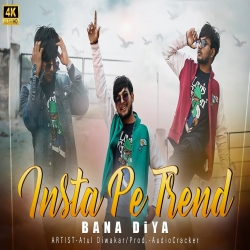 Insta Pe Trend Bana Diya - Atul Diwakar Mp3 Song