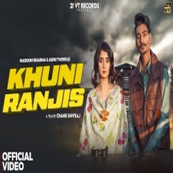 Khuni Ranjis - Masoom Sharma, Ashu Twinkle Mp3 Song