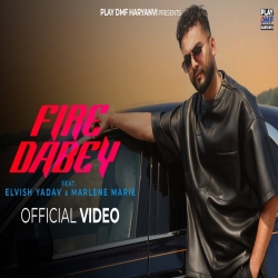 FIRE DABEY - ELVISH YADAV Mp3 Song
