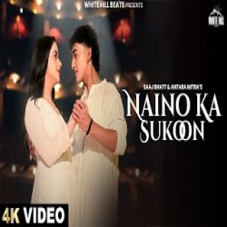 Naino Ka Sukoon - Saaj Bhatt, Antara Mitra Mp3 Song