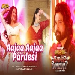 Aajaa Aajaa Pardesi - Himesh Reshammiya Mp3 Song