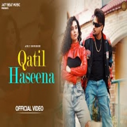 Qatil Haseena - Jaz Sandhu, Pooja Singh Rajput Mp3 Song