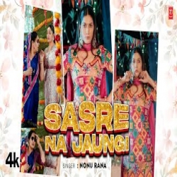 Sasre Na Jaungi - Nonu Rana, Sapna Choudhary Mp3 Song