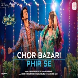 Chor Bazari Phir Se - Neeraj Shridhar, Sunidhi Chauhan, Zahrah S Khan and Tanishk Bagchi Mp3 Song