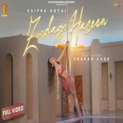 Zindagi Haseen - Shipra Goyal, Sharan Kaur Mp3 Song