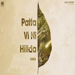 Patta Vi Ni Hillda - Kaka Mp3 Song