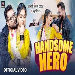 Handsome Hero - Khesari Lal Yadav, Amisha Mp3 Song