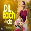 Dil Kach Da - Sweetaj Brar