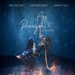 Agg Paaniyan Ch - Savi Kahlon, Surinder Kaur, Shahat Gill Mp3 Song
