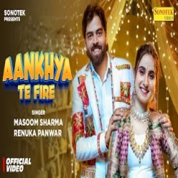 Aankhya Te Fire - Masoom Sharma, Renuka Panwar Mp3 Song