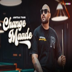 CHANGE MAADE - Jantaa Toor Mp3 Song
