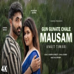 Gun Gunate Chale Mausam - Ankit Tiwari Mp3 Song