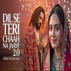Dil Se Teri Chaah Na Jaaye 2.0 Mp3 Song