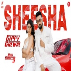 Sheesha - Gippy Grewal Mp3 Song