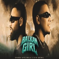 Balkan Girl - Dhanda Nyoliwala, Xvir Grewal Mp3 Song