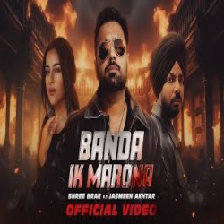 Banda Ik Marona - Shree Brar, Jasmeen Akhtar Mp3 Song