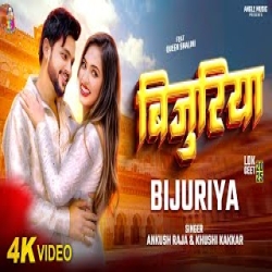Bijuriya - Ankush Raja, Khushi Kakkar Mp3 Song