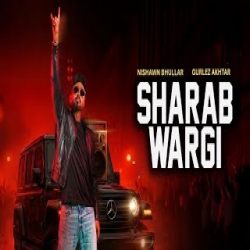 Sharab Wargi - Nishawn Bhullar, Gurlez Akhtar Mp3 Song