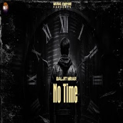 No Time - Baljit Mrar, Gurlej Akhtar Mp3 Song
