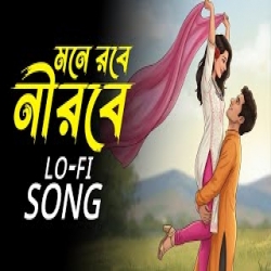 Mone Rabe Nirabe Tumi Chirodin - Bangla Lo-Fi Mp3 Song