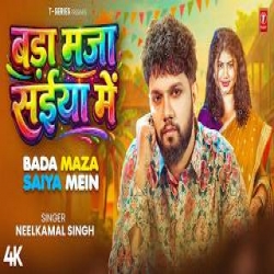 Bada Maja Saiyan Mein - Neelkamal Singh Mp3 Song