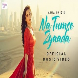 Na Tumse Zyaada - Aima Baig Mp3 Song