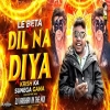 DIL NA DIYA X LE BETA - VIRAL DJ
