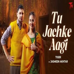 Tu Jachke Aagi - Tiger, Jasmeen Akhtar Mp3 Song