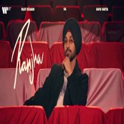 Ranjha - Diljit Dosanjh, Sia Mp3 Song