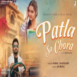 Patla Sa Chora - Komal Chaudhary Mp3 Song